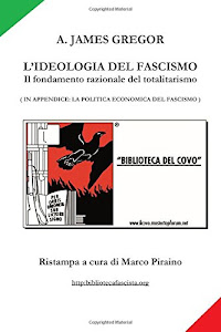 L'Ideologia Del Fascismo il fondamento razionale del totalitarismo