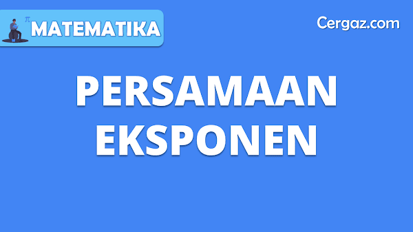 Persamaan Eksponen | Materi dan Bentuk Bentuk