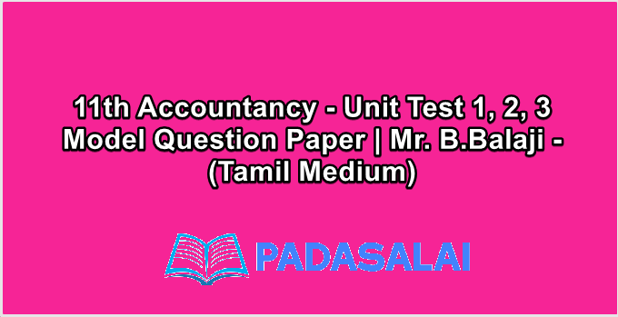 11th Accountancy - Unit Test 1, 2, 3 Model Question Paper | Mr. B.Balaji - (Tamil Medium)