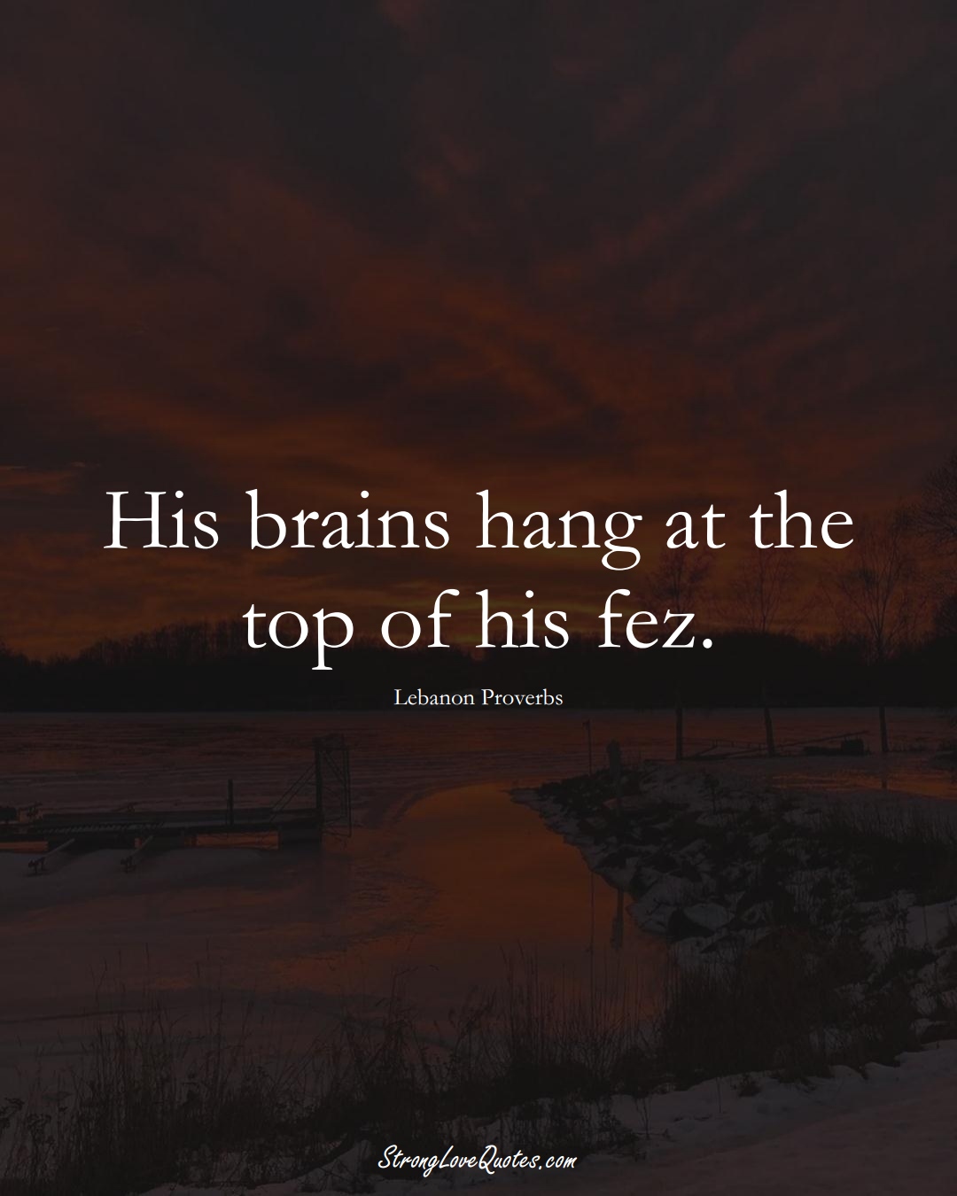His brains hang at the top of his fez. (Lebanon Sayings);  #MiddleEasternSayings