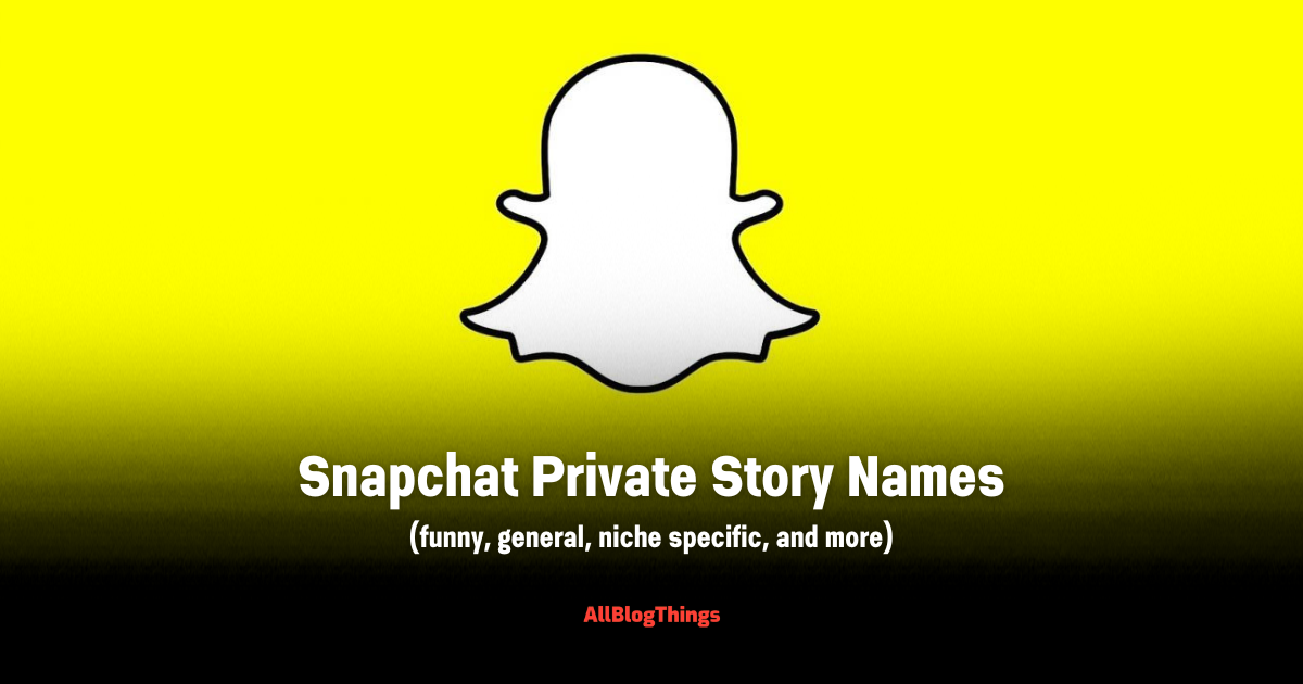Snapchat Private Story Names (funny, general, and more)