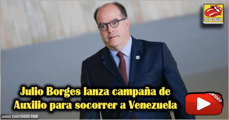 Julio Borges lanza campaña de Auxilio para socorrer a Venezuela