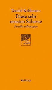 Diese sehr ernsten Scherze. Poetikvorlesungen (Göttinger Sudelblätter)