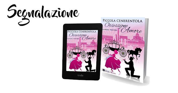 [Segnalazione] Piccola Cenerentola (Ossessione d' Amore) Vanessa Vescera