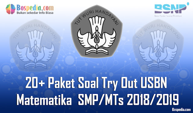 20 Paket Soal Try Out USBN Matematika Untuk SMP/MTs Terbaru 2018/2019