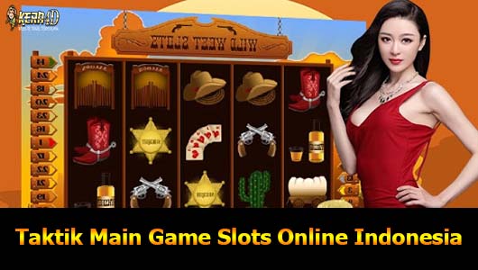 Taktik Main Game Slots Online Indonesia