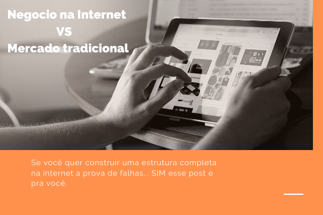 Negócio na Internet VERSUS Mercado tradicional