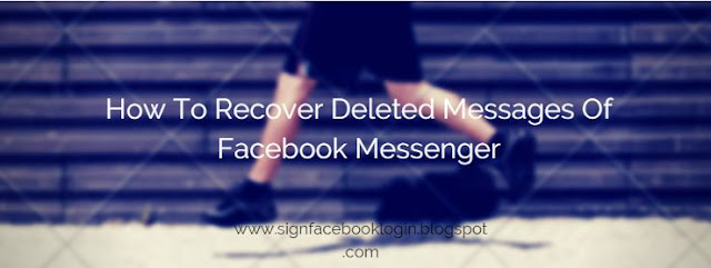 How To Recover Deleted Messages Of Facebook Messenger