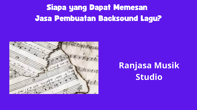 Siapa yang dapat memesan jasa pembuatan backsound?