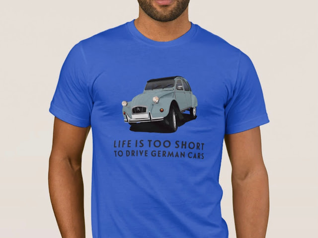 Life is too short to drive German cars - Citroën 2CV - car humor T-shirt