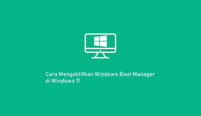 Cara Mengaktifkan Windows Boot Manager di Windows 11