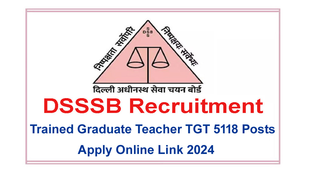 dsssb-recruitment-2024,DSSSB റിക്രൂട്ട്‌മെന്റ് 2024 – 5118 TGT ടീച്ചർ തസ്തികകളിലേക്ക് അപേക്ഷിക്കുക,