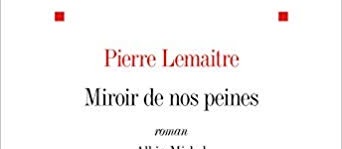 miroir de nos peines pierre lemaitre date de sortie book review