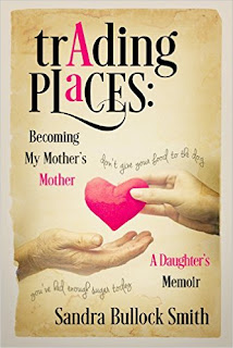 Trading Places: Becoming My Mother's Mother - A memoir by Sandra Bullock Smith