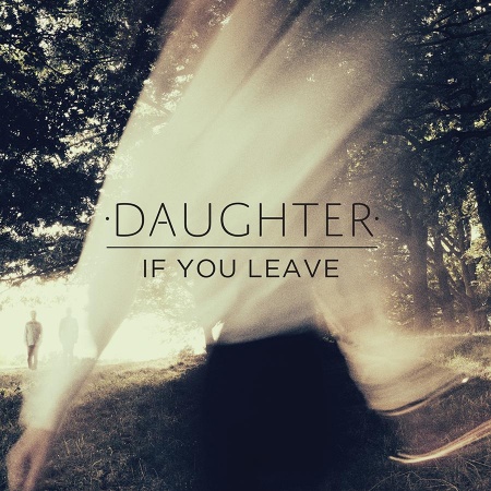 Recommended Music : Daughter "If You Leave"