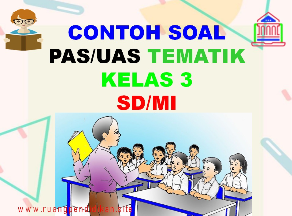 Soal PAS Kelas 3 SD/MI Tema 1, 2, 3, 4 Semester 1