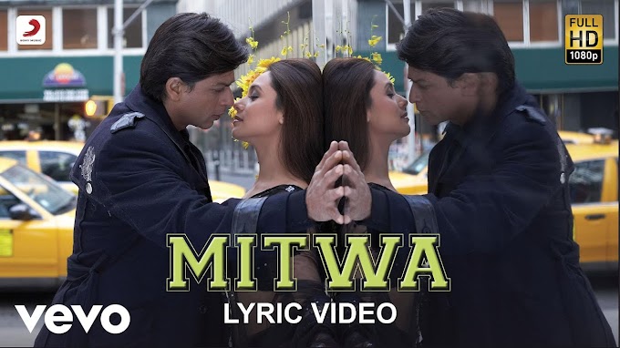 Mitwa Lyrics Hindi Song -Kabhi Alvida Naa Kehna |Shahrukh Khan,Rani Mukherjee|Shafqat Amanat Ali,Shankar Mahadevan