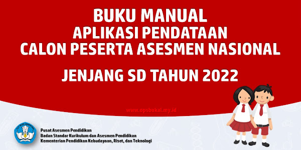 Buku Panduan Aplikasi Pendataan Calon Peserta Asesmen Nasional (AN) Jenjang SD Sederajat Tahun 2022