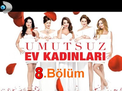 Umutsuz Ev Kadinlari 8.Bölüm Tek parça izle