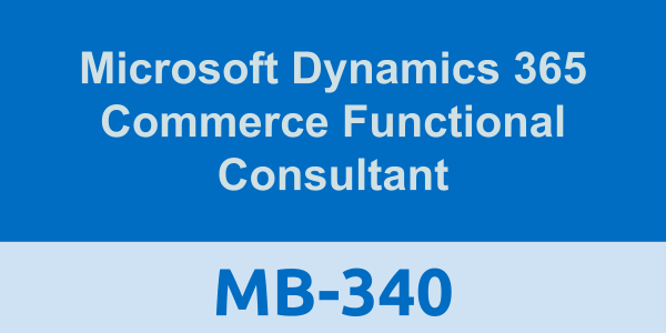 MB-340: Microsoft Dynamics 365 Commerce Functional Consultant