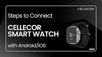 Steps to connect Cellecor SmartWatch with Android/iOS