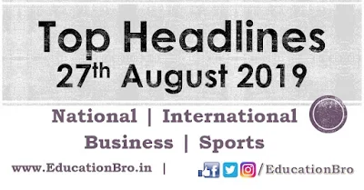 Top Headlines 27th August 2019: EducationBro