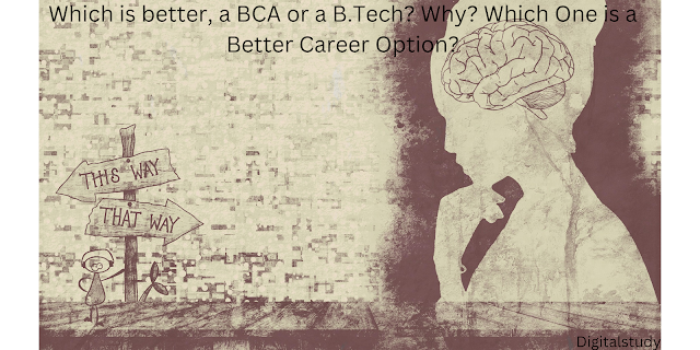 Which is better, a BCA or a B.Tech? Why? Which One is a Better Career Option?
