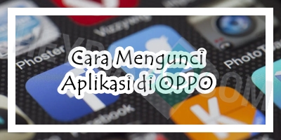 Cara Menyembunyikan Aplikasi di OPPO