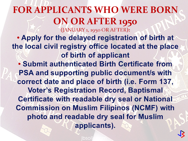 Difficulties in getting a passport  without any birth records is now a thing of the past. According to the DFA Consular Affairs, it is still possible that a person without a birth certificate can apply for a passport. As a requirement for passport application, options are provided if you do not have any birth records.  In such cases, these options apply:  1. For applicants who were born in or after 1950 (January 1, 1950 or after):  • Apply for the delayed registration of birth at the local civil registry office located at the place of birth of applicant • Submit authenticated Birth Certificate from PSA and supporting public document/s with correct date and place of birth (i.e. Form 137, Voter’s Registration Record, Baptismal Certificate with readable dry seal or National Commission on Muslim Filipinos (NCMF) with photo and readable dry seal for Muslim applicants).     2. For applicants born before 1950 and below (December 31, 1949 and below):  • Certificate of Non-Availability of Record from PSA • Notarized Joint Birth Affidavit of Two Disinterested Persons • Any public document/s with correct full name, date and place of birth (i.e. Baptismal Certificate with readable dry seal or NCMF Certificate with photo and readable dry seal for Muslim applicants)                      For first time passport applicants, the requirements are as follows:  • Personal appearance  • Confirmed appointment  • Duly accomplished application form      • Birth Certificate (BC) in Security Paper (SECPA) issued by the Philippine Statistics Authority (PSA) or Certified True Copy (CTC) of BC issued by the Local Civil Registrar (LCR) and duly authenticated by PSA. Transcribed Birth Certificate from the LCR is required when entries in PSA Birth Certificate are blurred or unreadable. (REPORT OF BIRTH DULY AUTHENTICATED BY PSA IF BORN ABROAD)  • Valid picture IDs and supporting documents to prove identity (Please refer to List of Acceptable IDs and List of Supporting Documents)    In Case of No Birth Record   If born in or after 1950 (January 1, 1950 or after):  • Apply for the delayed registration of birth at the local civil registry office located at the place of birth of applicant • Submit authenticated Birth Certificate from PSA and supporting public document/s with correct date and place of birth (i.e. Form 137, Voter’s Registration Record, Baptismal Certificate with readable dry seal or National Commission on Muslim Filipinos (NCMF) with photo and readable dry seal for Muslim applicants).  If born before 1950 and below (December 31, 1949 and below):  • Certificate of Non-Availability of Record from PSA • Notarized Joint Birth Affidavit of Two Disinterested Persons • Any public document/s with correct full name, date and place of birth (i.e. Baptismal Certificate with readable dry seal or NCMF Certificate with photo and readable dry seal for Muslim applicants)          Applicants who availed of Dual Citizenship under RA 9225: • Identification Certificate of Retention or Re-acquisition • Oath of Allegiance • Order of Approval        Applicants who elected Philippine Citizenship: • Identification Certificate of Election • Oath of Allegiance • Affidavit of Election of Philippine Citizenship      Applicants who has been Naturalized: • Identification Certificate of Naturalization • Oath of Allegiance     For Minor Applicants (below 18 years old):  General Requirements: • Confirmed appointment (except for 1 year old and below) • Personal appearance of the minor applicant • Personal appearance of either parent and valid passport of parents (if minor is a legitimate child) • Personal appearance of mother and proper ID or valid passport of mother (if minor is an illegitimate child) • Original Birth Certificate of minor in Security Paper issued by PSA or Certified True Copy of Birth Certificate issued by the Local Civil Registrar and duly authenticated by PSA. Transcribed Birth Certificate from the LCR is required when entries in PSA Birth Certificate are blurred or unreadable. Report of Birth duly authenticated by PSA is required if minor was born abroad. • Document of identity with photo, if minor is 8-17 years old (for first time and renewal applicant) such as School ID or Form 137 with readable dry seal • For minor applicants who never attended school, a Notarized Affidavit of Explanationexecuted by either parent (if minor is a legitimate child) / by mother (if minor is an illegitimate child) detailing the reasons why the child is not in school, is required • Marriage Certificate of minor’s parents duly authenticated by PSA (for legitimate child) • Original and photocopy of valid passport of the person traveling with the minor  If minor is not traveling with either parent or alone  • Personal appearance of either parent (if minor is a legitimate child) / of mother (if minor is an illegitimate child) • Affidavit of Support and Consent (ASC) executed by either parent indicating the name of the traveling companion and relationship to the minor. If minor will be traveling alone, ASC must be executed by either parent, stating that his/her child will be traveling alone. If minor is illegitimate, mother should execute the ASC. • Original and photocopy of DSWD Clearance • There is no need to secure a DSWD Clearance if the minor traveling abroad has parents who are in the Foreign Service or living abroad or are immigrants, provided he / she is holding a valid pass such as a dependent’s visa / pass / identification card or permanent resident visa / pass / identification card which serves as proof that he / she is living with parents abroad.  If both parents are abroad: • Affidavit of Support and Consent (ASC) executed by either parent indicating the name of the traveling companion (authenticated by the nearest Philippine Embassy or Consulate General). If minor is illegitimate, mother should execute the ASC. • Special Power of Attorney (SPA) with an attached photocopy of either parent’s valid passport (authenticated by the nearest Philippine Embassy or Consulate General) authorizing a representative in assisting the child to apply for a passport. If minor is illegitimate, mother should execute the SPA. • Original and photocopy of DSWD Clearance • There is no need to secure a DSWD Clearance if the minor traveling abroad has parents who are in theForeign Service or living abroad or are immigrants, provided he / she is holding a valid pass such as adependent’s visa / pass / identification card or permanent resident visa / pass / identification card whichserves as proof that he / she is living with parents abroad. • Proper ID of the duly authorized representative (Please refer to List of Acceptable IDs)  If minor is legitimated by subsequent marriage of parents: • Authenticated Birth Certificate from PSA must include annotation regarding new status as legitimated and the full name of the child  If minor is illegitimate but acknowledged by father: • Birth Certificate from PSA reflecting surname of father with Affidavit of Acknowledgement and Consent to use the surname of father.   Foundling: • Certificate of foundling authenticated by PSA • DSWD Clearance • Passport of the person who found the applicant • Letter of authority or endorsement from DSWD for the issuance of passport   Orphaned minor applicant: • Authenticated Death Certificates of parents from PSA • Court order awarding guardianship of the orphaned minor applicant or substitute parental authority under Article 214 & 216 of the Family Code • DSWD Clearance  Abandoned minor applicant:  • Court order awarding guardianship of the abandoned minor applicant or substitute parental authority • DSWD Travel Clearance   Legally adopted:  • Original and Certified True Copy (CTC) of PSA Birth Certificate before adoption • Original and Certified True Copy (CTC) of the PSA amended Birth Certificate after adoption • Certified True Copy (CTC) of the Court Decision or Order on Adoption and Certificate of Finality • DSWD clearance for minor applicant, if traveling with the person other than the adopting parents  In case the applicant is for adoption by foreign parents:  • Certified True Copy of the Court Decree of Abandonment of Child • PSA Death Certificate of the child’s parents or the Deed of Voluntary Commitment executed after the birth of the child • Endorsement of child to the Inter-country Adoption Board by the DSWD • Authenticated Birth or Foundling Certificate   Minor applicant whose parents are annulled / divorced:  • Court order awarding guardianship of the minor applicant or substitute parental authority • DSWD Travel Clearance • PSA Marriage Certificate with annotation on nullity or annulment decree  Minor applicant whose mother is likewise a minor:  • Personal appearance of mother and maternal grandparent/s • PSA Birth Certificate of minor applicant and mother • Affidavit of Support and Consent executed by the maternal grandparent/s indicating the name of the traveling companion • DSWD Clearance if minor will be traveling with the person other than the maternal grandparent/s • Proof of identity of mother and maternal grandparent/s (Please refer to List of Acceptable IDs)  For Muslim Applicants (same general requirements stated above)  For late registered Muslim applicants:  • Certificate of Tribal Affiliation from the National Commission on Muslim Filipinos (NCMF)  For converts who would like to use their Muslim name:  • Annotated Birth Certificate (BC) in Security Paper (SECPA) issued by the Philippine Statistics Authority (PSA) bearing the Muslim name • National Commission on Muslim Filipinos (NCMF) Certificate of Conversion  These are the requirements provided by the DFA Consular Affairs website.  You can check the full details by clicking here.  Source: https://consular.dfa.gov.ph/new-applicant