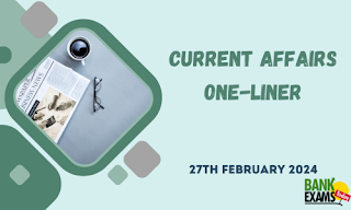 Current Affairs One - Liner : 27th February 2024