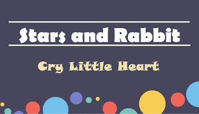 Stars and Rabbit ~ Cry Little Heart