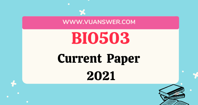 BIO503 Current Final Term Paper 2021