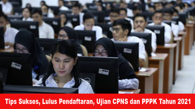 Tips Sukses, Lulus Pendaftaran, Ujian CPNS dan PPPK Tahun 2021