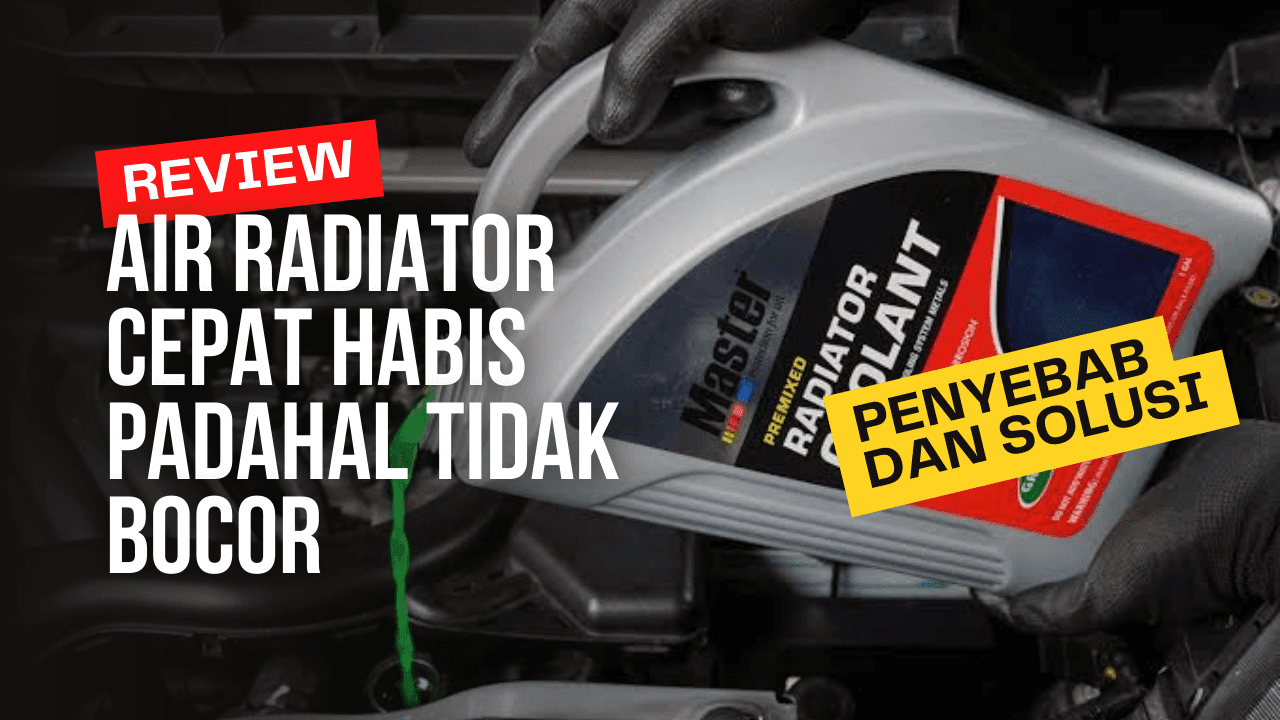 Air Radiator Cepat Habis Padahal Tidak Bocor