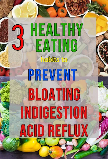3 Healthy Eating Habits to Prevent Bloating, Indigestion, and Acid Reflux