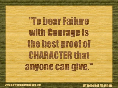 Quotes About Success And Failure How To Fail Your Way To Success: "To bear failure with courage is the best proof of character that anyone can give." - W. Somerset Maugham