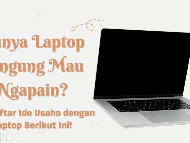 Punya Laptop Bingung Mau Ngapain? Cek Daftar Ide Usaha dengan Laptop Berikut Ini!