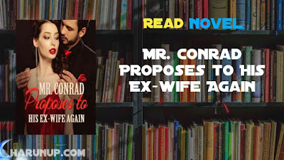 Read Mr. Conrad Proposes to His Ex-wife Again Novel Full Episode