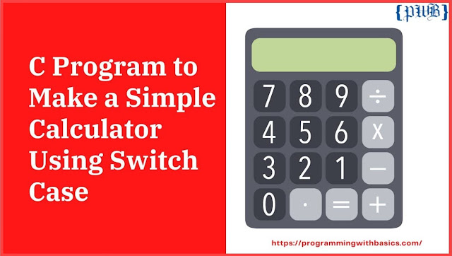 C Program to Make a Simple Calculator Using Switch Case