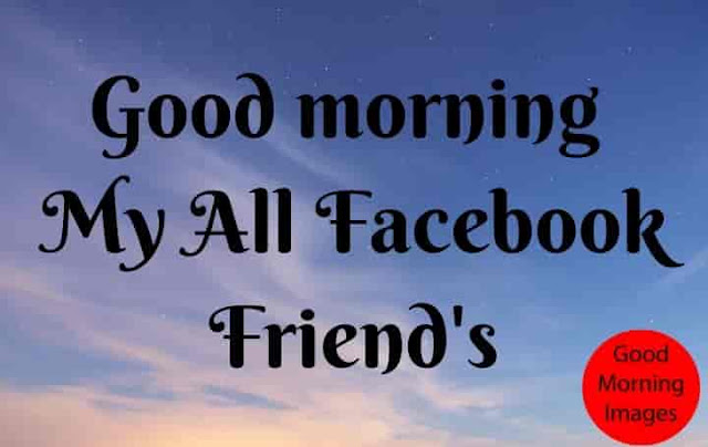 Good Morning My Facebook Friends
