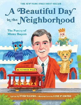 Image: A Beautiful Day in the Neighborhood: The Poetry of Mister Rogers (Mister Rogers Poetry Books Book 1) | Kindle Edition | Print length : 144 pages | by Fred Rogers (Author), Luke Flowers (Illustrator). Publisher: Quirk Books (March 19, 2019)
