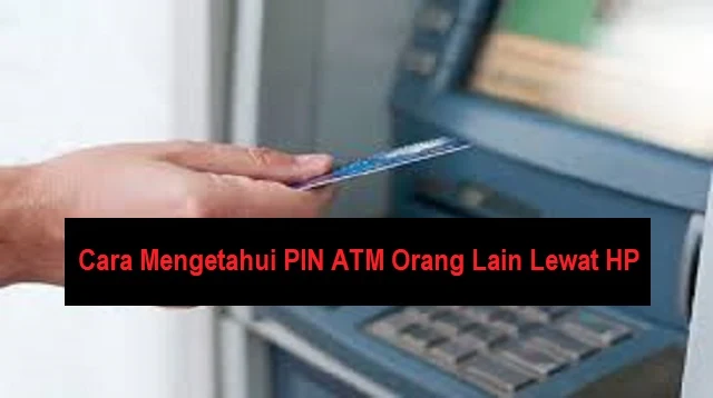 Cara Mengetahui PIN ATM Orang Lain Lewat HP