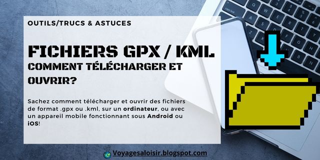 Comment télécharger et ouvrir fichiers gpx / kml