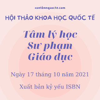 Hội thảo khoa học quốc tế “Tâm lý học và sư phạm giáo dục 2021” 27/10/2021 ra kỷ yếu ISBN 