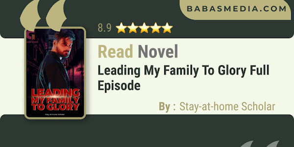 Read Leading My Family to Glory Novel By Stay-at-home Scholar / Synopsis