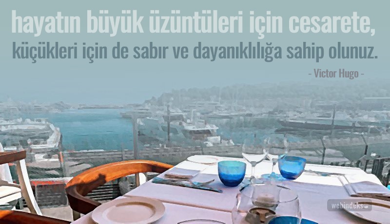 Cesaret İle İlgili Sözler, Resimli Kısa ve Uzun Cesaret Sözleri - Hayatın büyük üzüntüleri için cesarete küçükleri içinde sabır ve dayanıklılığa sahip olunuz. Victor Hugo