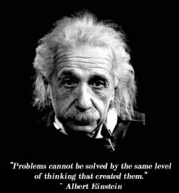 Problems cannot be solved by the same level of thinking that created them. Albert Einstein Quotes