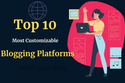 Top 10 most customizable blogging platforms in 2023, most popular blogging platforms, dmbasar blog,
