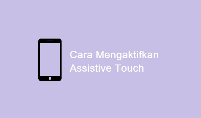 cara mengaktifkan Assistive Touch iPhone