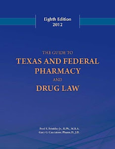 Guide to Texas and Federal Pharmacy and Drug Law 8th Edition 2012